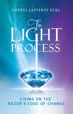 The Light Process: Living on the Razor's Edge of Change by Eckl, Cheryl Lafferty