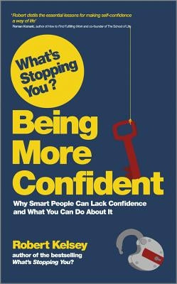 What's Stopping You? Being More Confident by Kelsey, Robert