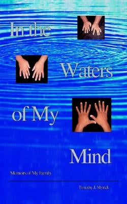 In the Waters of My Mind: Memoirs of My Family by Myrick, Timothy J.