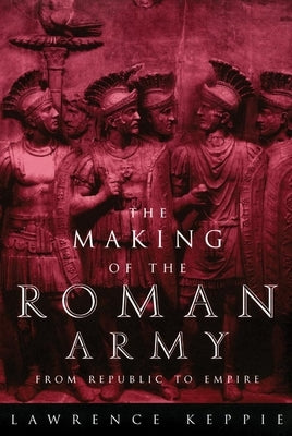 Making of the Roman Army by Keppie, Lawrence