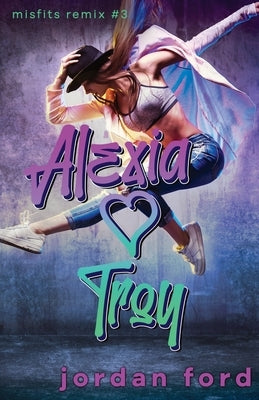 Alexia Loves Troy: A Reverse Grumpy Sunshine Romance by Ford, Jordan