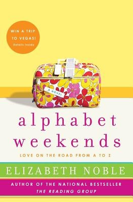 Alphabet Weekends: Love on the Road from A to Z by Noble, Elizabeth