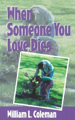 When Someone You Love Dies by Coleman, William L.