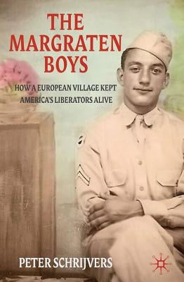 The Margraten Boys: How a European Village Kept America's Liberators Alive by Schrijvers, P.