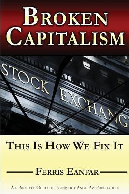 Broken Capitalism: This Is How We Fix It by Eanfar, Ferris