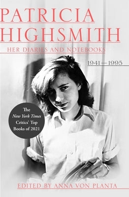 Patricia Highsmith: Her Diaries and Notebooks: 1941-1995 by Highsmith, Patricia