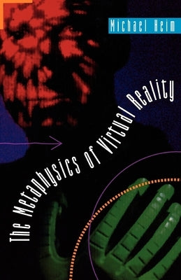 The Metaphysics of Virtual Reality by Heim, Michael