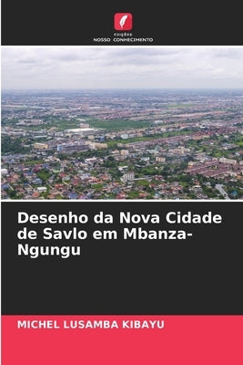 Desenho da Nova Cidade de Savlo em Mbanza-Ngungu by Lusamba Kibayu, Michel