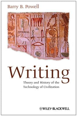 Writing - Theory and History of the Technology of Civilization by Powell, Barry B.