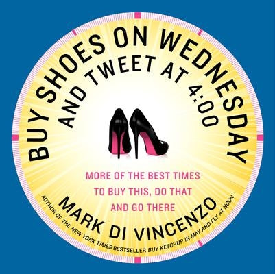 Buy Shoes on Wednesday and Tweet at 4: 00 by Di Vincenzo, Mark