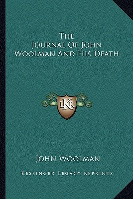 The Journal of John Woolman and His Death by Woolman, John