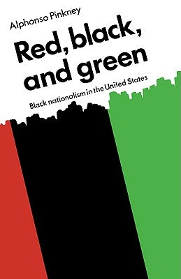 Red Black and Green: Black Nationalism in the United States by Pinkney, A.
