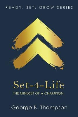 Set-4-Life: The Mindset of a Champion by Thompson, George B.
