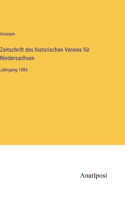 Zeitschrift des historischen Vereins für Niedersachsen: Jahrgang 1886 by Anonym