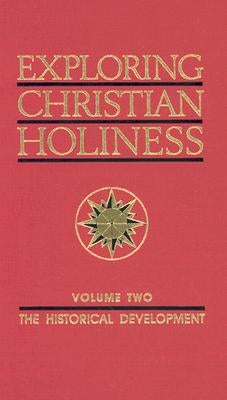 Exploring Christian Holiness, Volume 2: The Historical Development by Bassett, Paul M.