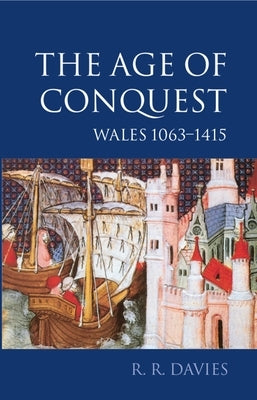 The Age of Conquest: Wales 1063-1415 by Davies, R. R.