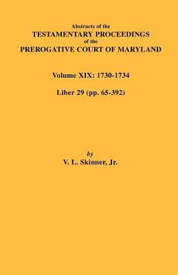 Abstracts of the Testamentary Proceedings of the Prerogative Court of Maryland. Volume XIX by Skinner, V. L.