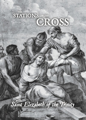 Stations of the Cross with Saint Elizabeth of the Trinity by Of the Trinity, Saint Elizabeth
