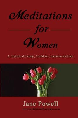 Meditations For Women: A Daybook Of Courage, Confidence, Optimism And Hope by Powell, Jane