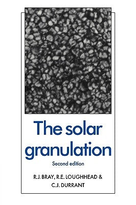 The Solar Granulation by Bray, R. J.