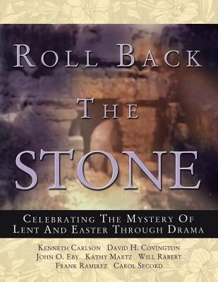 Roll Back the Stone: Celebrating the Mystery of Lent and Easter Through Drama by Martz, Kathy