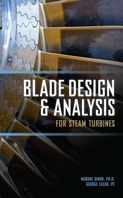Blade Design and Analysis for Steam Turbines by Lucas, George