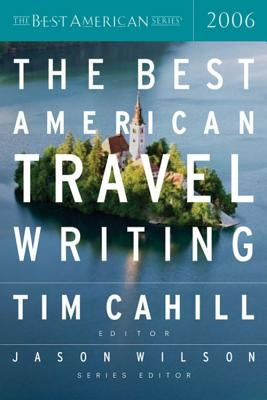 The Best American Travel Writing 2006 by Wilson, Jason