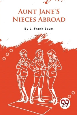 Aunt Jane'S Nieces Abroad by Baum, L. Frank