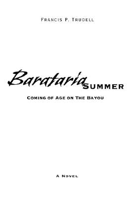 Barataria Summer: Coming of Age on the Bayou by Trudell, Francis P.