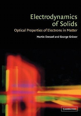 Electrodynamics of Solids: Optical Properties of Electrons in Matter by Dressel, Martin
