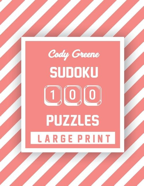 Cody Greene Sudoku 100 Puzzles: Easy to Hard Large Print Puzzles by Greene, Cody