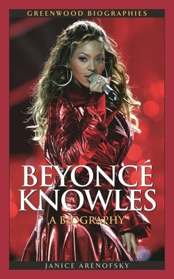 Beyonce Knowles: A Biography by Arenofsky, Janice