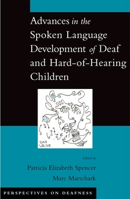 Advances in the Spoken-Language Development of Deaf and Hard-Of-Hearing Children by Spencer, Patricia Elizabeth