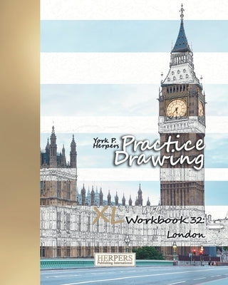 Practice Drawing - XL Workbook 32: London by Herpers, York P.