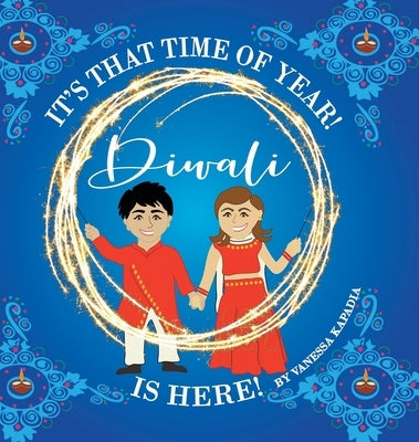 It's That Time of Year! Diwali is Here! by Kapadia, Vanessa
