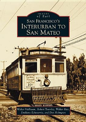 San Francisco's Interurban to San Mateo by Vielbaum, Walter