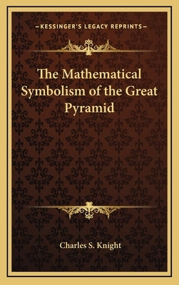 The Mathematical Symbolism of the Great Pyramid by Knight, Charles S.