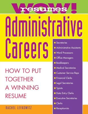 Wow! Resumes for Administrative Careers: How to Put Together a Winning Resume by Lefkowitz, Rachel