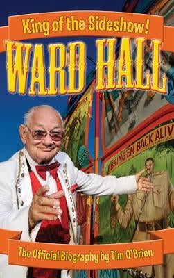 Ward Hall - King of the Sideshow! by O'Brien, Tim