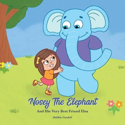 Nosey the Elephant and His Very Best Friend Elsa by Cardell, Debbie