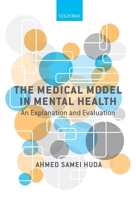 The Medical Model in Mental Health: An Explanation and Evaluation by Huda, Ahmed Samei