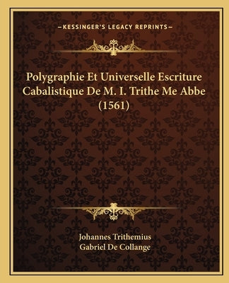 Polygraphie Et Universelle Escriture Cabalistique De M. I. Trithe Me Abbe (1561) by Trithemius, Johannes