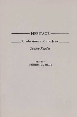 Heritage: Civilization and the Jews: Source Reader by Hallo, William W.