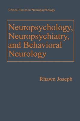 Neuropsychology, Neuropsychiatry, and Behavioral Neurology by Joseph, Rhawn
