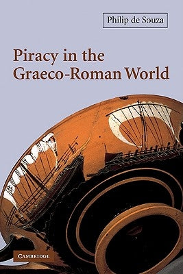 Piracy in the Graeco-Roman World by Souza, Philip de