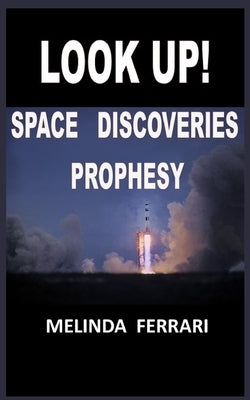 Look Up!: Space Discoveries Prophesy by Ferrari, Melinda