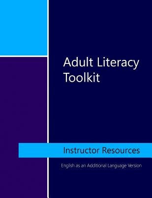 Adult Literacy Toolkit: Instructor Resources: English as an Additional Language Version by Randell, Kate