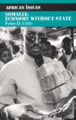 Somalia: Economy Without State by Little, Peter D.