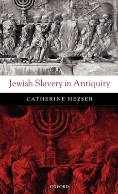 Jewish Slavery in Antiquity by Hezser, Catherine