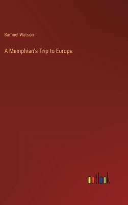 A Memphian's Trip to Europe by Watson, Samuel